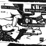 Cover of 'How I Learned to love myself and occasionally other men' zine