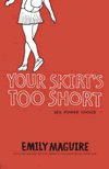 Your Skirt's Too Short: Sex, Power, Choice